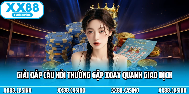 Giải đáp câu hỏi thường gặp xoay quanh giao dịch