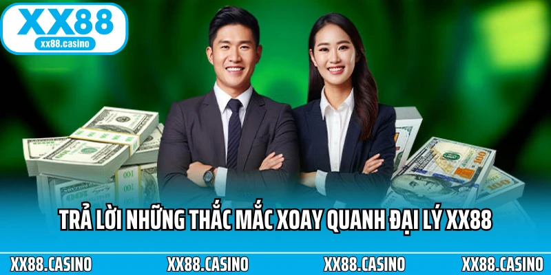 Trả lời những thắc mắc xoay quanh đại lý XX88